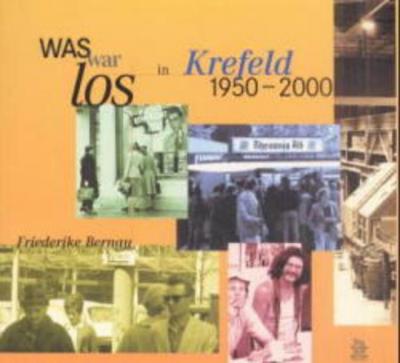 Was war los in Krefeld 1950-2000 