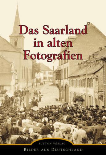 Das Saarland in alten Fotografien 