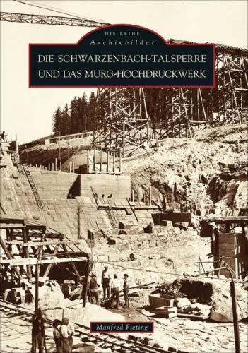 Die Schwarzenbach-Talsperre und das Murg-Hochdruckwerk 