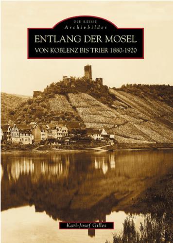 Entlang der Mosel von Koblenz bis Trier 1880 bis 1920 