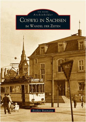 Coswig in Sachsen im Wandel der Zeiten 