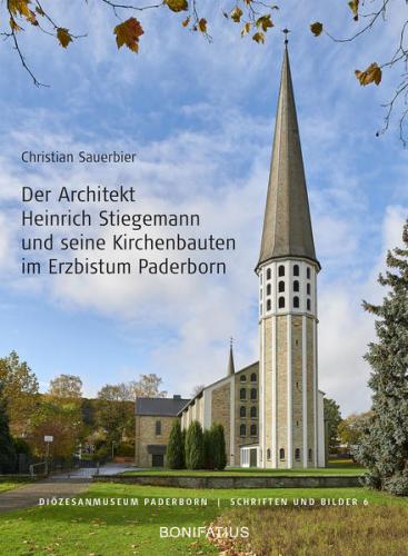 Der Architekt Heinrich Stiegemann und seine Kirchbauten im Erzbistum Paderborn 