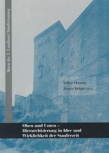 Oben und Unten - Hierarchisierung in Idee und Wirklichkeit der Stauferzeit 