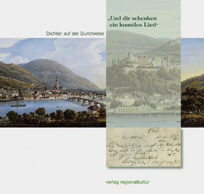 "Und dir schenken ein kunstlos Lied" - Dichter auf der Durchreise 
