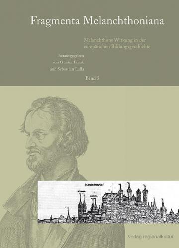 Fragmenta Melanchthoniana / Melanchthons Wirkung in der europäischen Bildungsgeschichte 