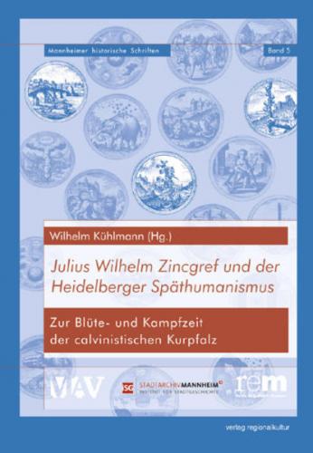Julius Wilhelm Zincgref und der Heidelberger Späthumanismus 