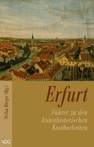 Erfurt - Führer zu den kulturhistorischen Kostbarkeiten des Mittelalters 