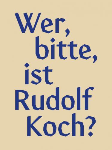 Wer, bitte, ist Rudolf Koch? 