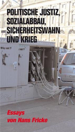 Politische Justiz, Sozialabbau, Sicherheitswahn und Krieg 