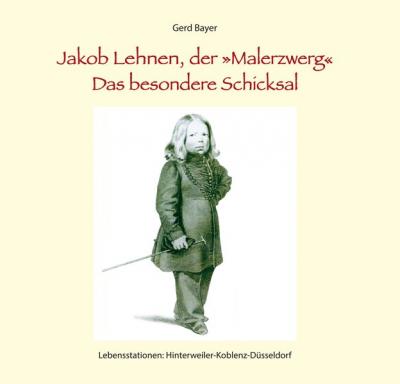 Jakob Lehnen, der Malerzwerg Das besondere Schicksal 
