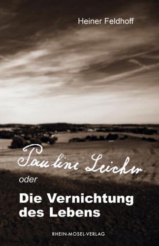 Pauline Leicher oder die Vernichtung des Lebens 