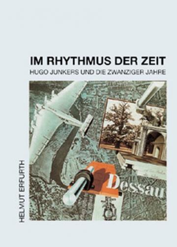 Im Rhythmus der Zeit. Hugo Junkers und die zwanziger Jahre 