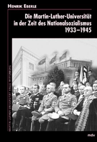 Die Martin-Luther-Universität in der Zeit des Nationalsozialismus 1933-1945 