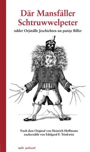 Där Mansfäller Schtruwwelpeter odder Orjinälle Jeschichten un putzje Biller 