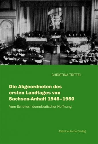 Die Abgeordneten des ersten Landtages von Sachsen-Anhalt 1946-1950 