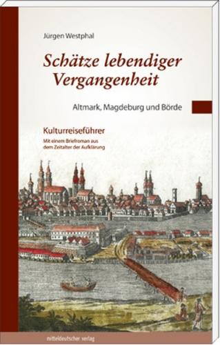 Schätze lebendiger Vergangenheit Teil 1: Altmark, Magdeburg und Börde 