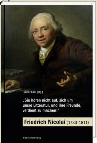 'Sie hören nicht auf, sich um unsre Litteratur, und ihre Freunde, verdient zu machen!' – Friedrich Nicolai (1733–1811) 