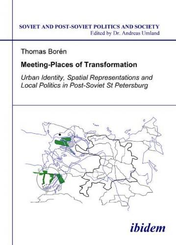 Meeting Places of Transformation. Urban Identity, Spatial Representations and Local Politics in St. Petersburg, Russia 