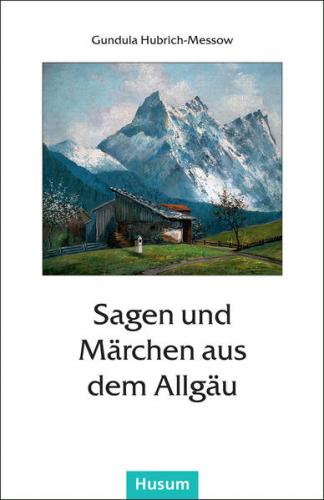 Sagen und Märchen aus dem Allgäu 
