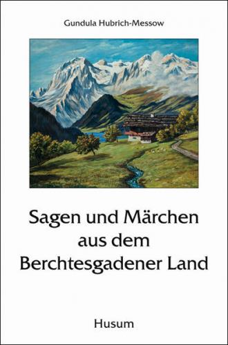 Sagen und Märchen aus dem Berchtesgadener Land 