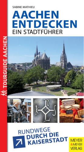 Aachen entdecken - Ein Stadtführer 