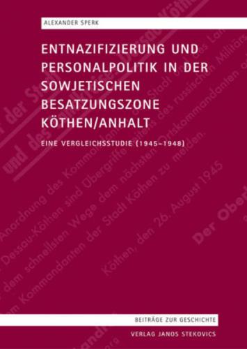 Entnazifizierung und Personalpolitik in der sowjetischen Besatzungszone Köthen/Anhalt 