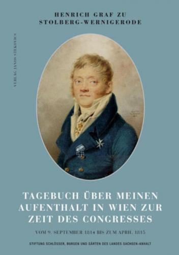 Henrich Graf zu Stolberg-Wernigerode Tagebuch über meinen Aufenthalt in Wien zur Zeit des Congresses 