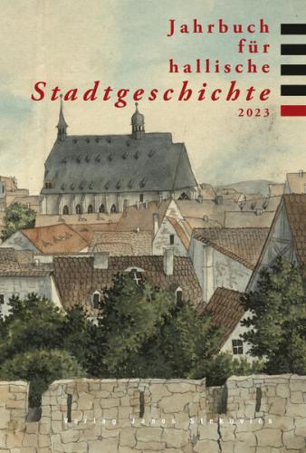 Jahrbuch für hallische Stadtgeschichte 2023 