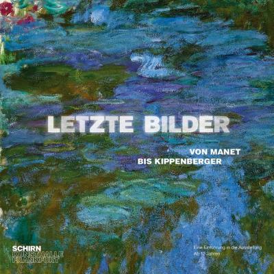 Letzte Bilder. von Manet bis Kippenberger. 