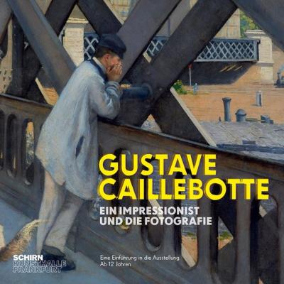 Gustave Caillebotte. Ein Impressionist und die Fotografie 