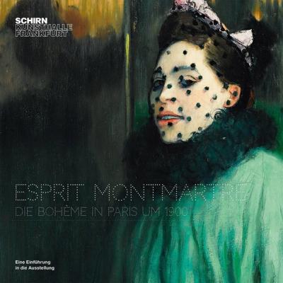 Esprit Montmartre. Die Bohème in Paris um 1900. 