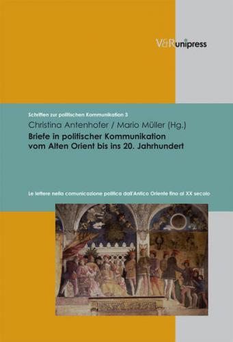 Briefe in politischer Kommunikation vom Alten Orient bis ins 20. Jahrhundert 