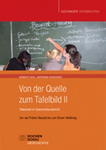Von der Quelle zum Tafelbild II. Tafelarbeit im Geschichtsunterricht 