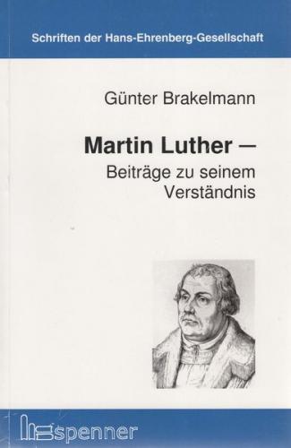 Martin Luther - Beiträge zu seinem Verständnis 