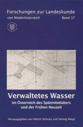 Verwaltetes Wasser im Österreich des Spätmittelalters und der Frühen Neuzeit 