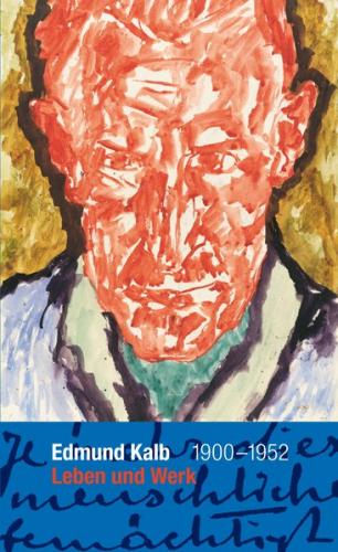 Edmund Kalb 1900 - 1952 Leben und Werk 