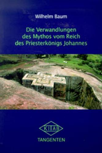 Die Verwandlungen des Mythos vom Reich des Priesterkönigs Johannes 