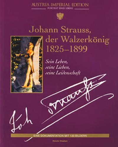 Johann Strauss, der Walzerkönig 1825-1899 