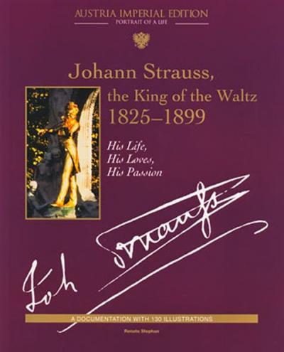Johann Strauss, the King of the Waltz 1825-1899 
