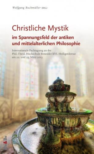 Christliche Mystik im Spannungsfeld der antiken und mittelalterlichen Philosophie 