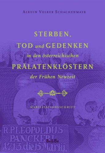 Sterben, Tod und Gedenken in den österreichischen Prälatenklöstern der Frühen Neuzeit 