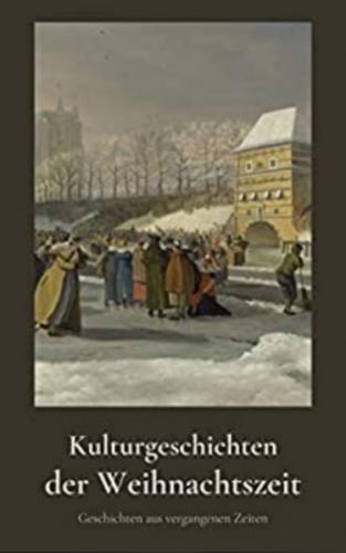 Kulturgeschichten der Weihnachtszeit 