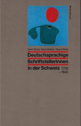 Deutschsprachige Schriftstellerinnen in der Schweiz 1700-1945 