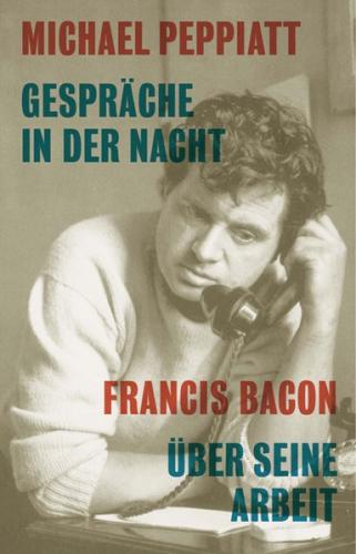 Gespräche in der Nacht- Francis Bacon über seine Arbeit 