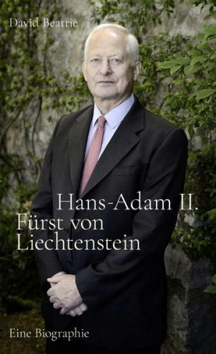 Hans-Adam II. Fürst von Liechtenstein - Eine Biografie 