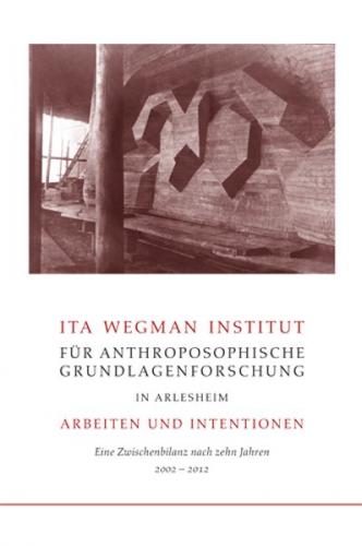 Ita Wegman Institut für Anthroposophische Grundlagenforschung in Arlesheim – Arbeiten und Intentionen 