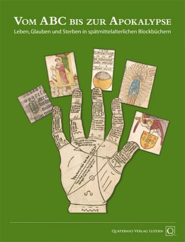 Vom ABC zur Apokalypse. Leben, Glauben und Sterben in spätmittelalterlichen Blockbüchern 
