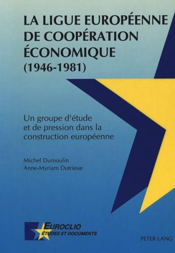 La Ligue Européenne de Coopération Economique (1946-1981) 