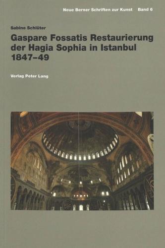 Gaspare Fossatis Restaurierung der Hagia Sophia in Istanbul 1847-49 