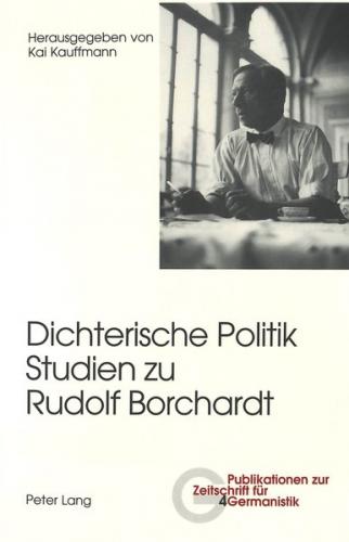 Dichterische Politik- Studien zu Rudolf Borchardt 